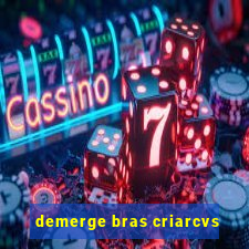 demerge bras criarcvs